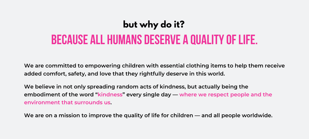 We are committed to empowering children with essential clothing items to help them receive added comfort, safety, and love that they rightfully deserve in this world.